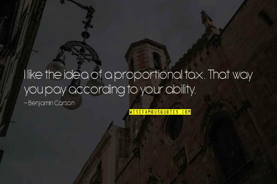 Dj Quotes Quotes By Benjamin Carson: I like the idea of a proportional tax. Dj Quotes Quotes By Benjamin Carson: I like the idea of a proportional tax.