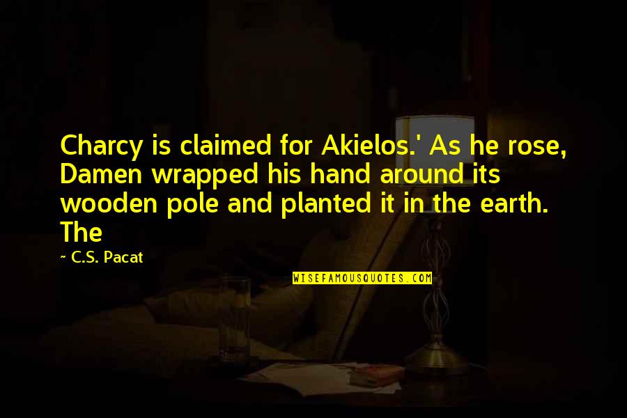 Dj Sasha Quotes By C.S. Pacat: Charcy is claimed for Akielos.' As he rose,