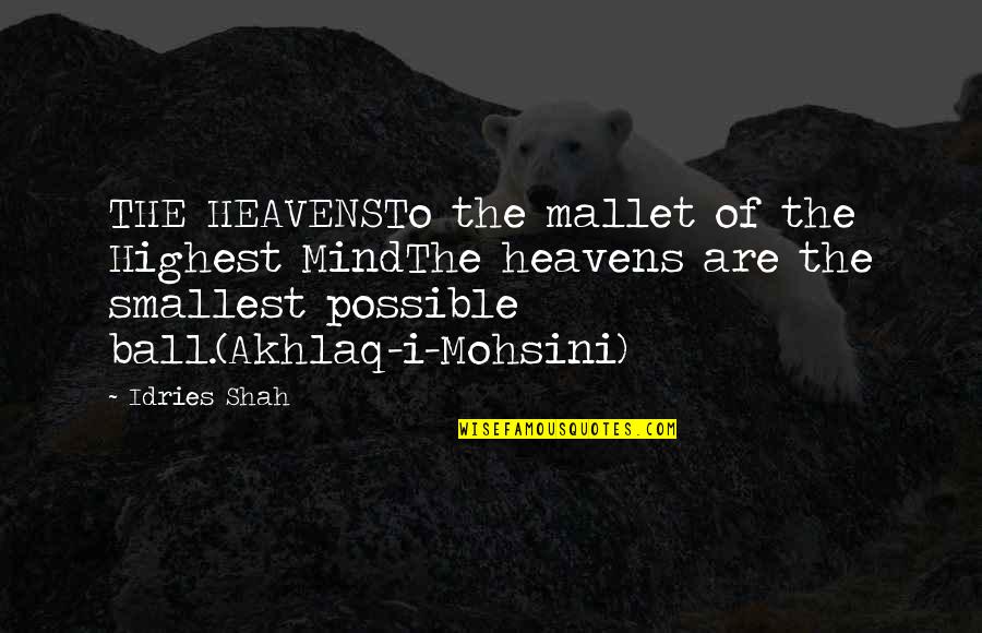 Dj Scully Quotes By Idries Shah: THE HEAVENSTo the mallet of the Highest MindThe