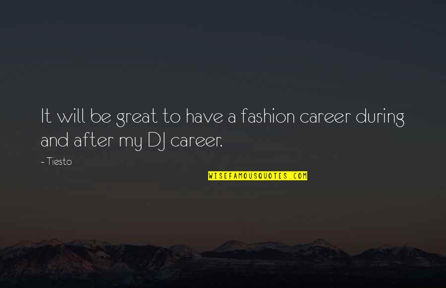 Dj Tiesto Quotes By Tiesto: It will be great to have a fashion