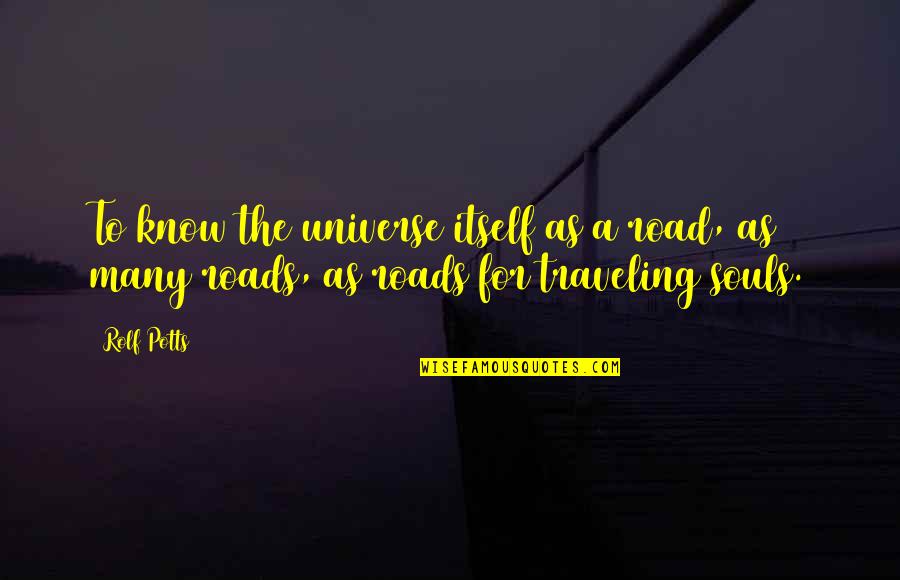 Djaballah Quotes By Rolf Potts: To know the universe itself as a road,