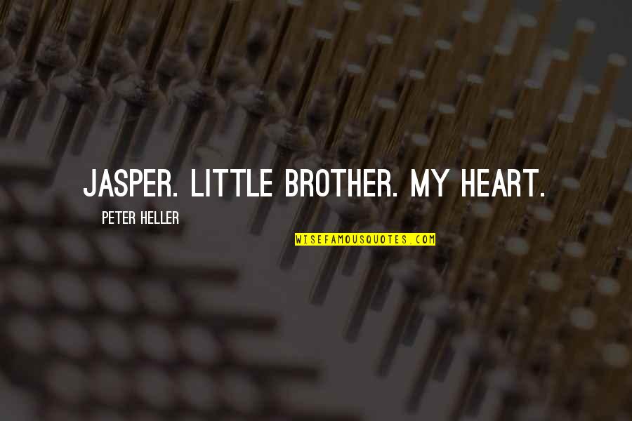 Djacki Quotes By Peter Heller: Jasper. Little brother. My heart. Djacki Quotes By Peter Heller: Jasper. Little brother. My heart.