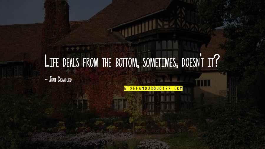 Djaffar Quotes By Joan Crawford: Life deals from the bottom, sometimes, doesn't it? Djaffar Quotes By Joan Crawford: Life deals from the bottom, sometimes, doesn't it?