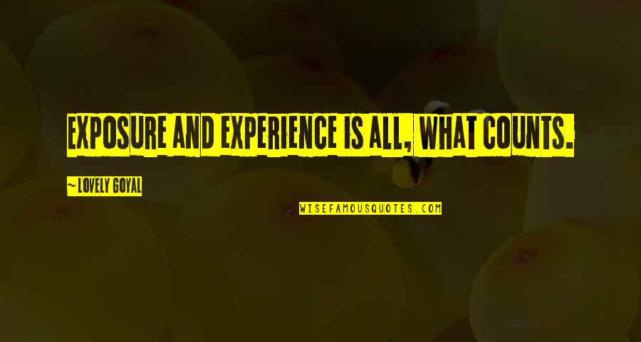 Djaffar Quotes By Lovely Goyal: Exposure and experience is all, what counts. Djaffar Quotes By Lovely Goyal: Exposure and experience is all, what counts.