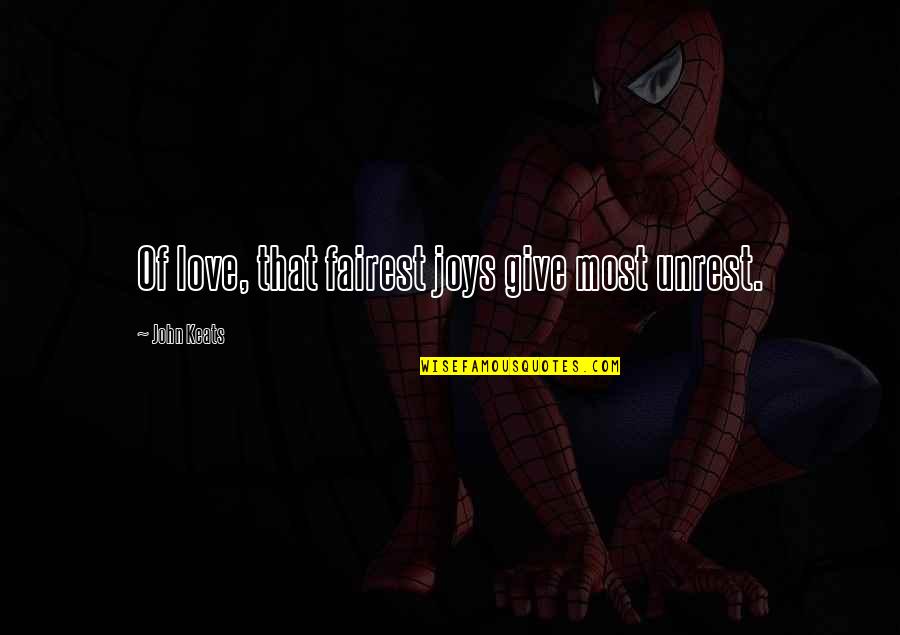 Djalil Quotes By John Keats: Of love, that fairest joys give most unrest. Djalil Quotes By John Keats: Of love, that fairest joys give most unrest.