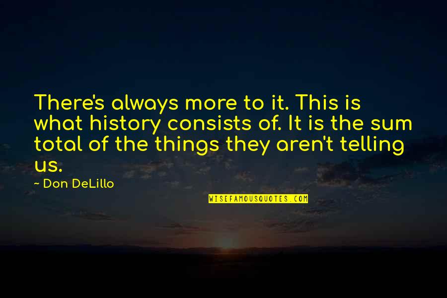 Djall Islam Quotes By Don DeLillo: There's always more to it. This is what