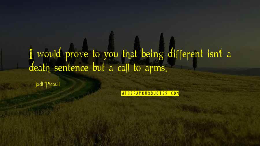 Djall Islam Quotes By Jodi Picoult: I would prove to you that being different