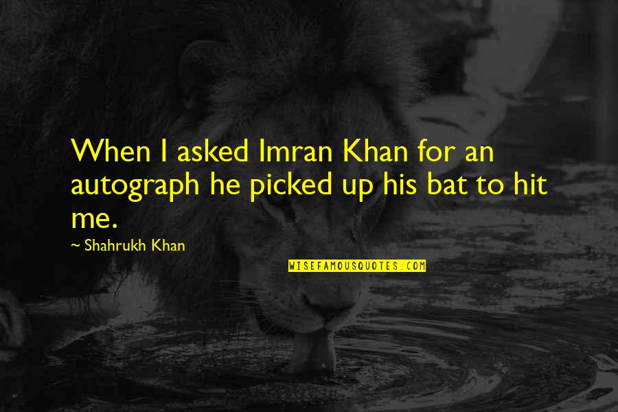 Djalo Sporting Quotes By Shahrukh Khan: When I asked Imran Khan for an autograph