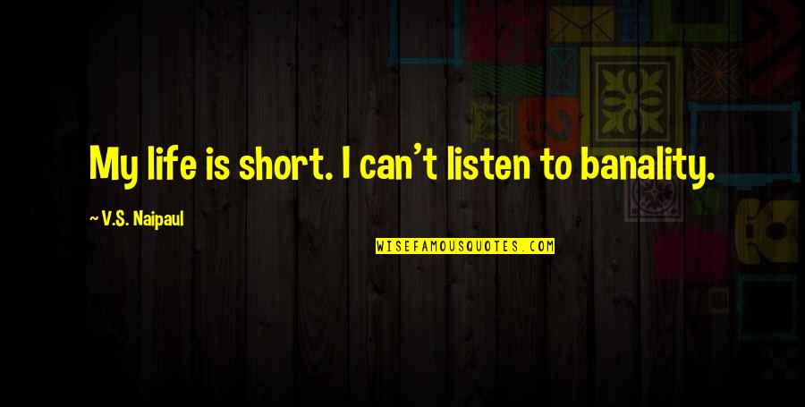 Djalo Sporting Quotes By V.S. Naipaul: My life is short. I can't listen to