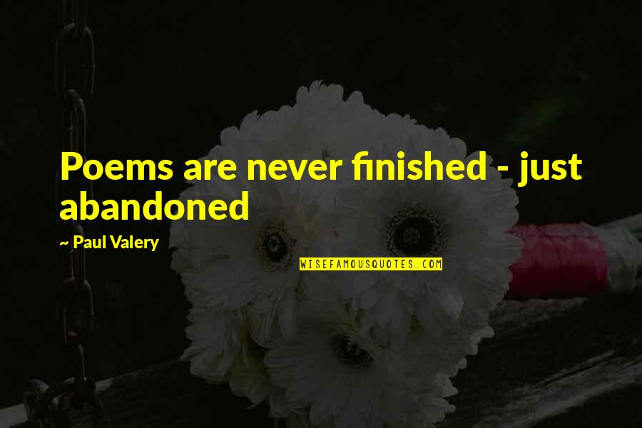 Djalti 2018 Quotes By Paul Valery: Poems are never finished - just abandoned Djalti 2018 Quotes By Paul Valery: Poems are never finished - just abandoned