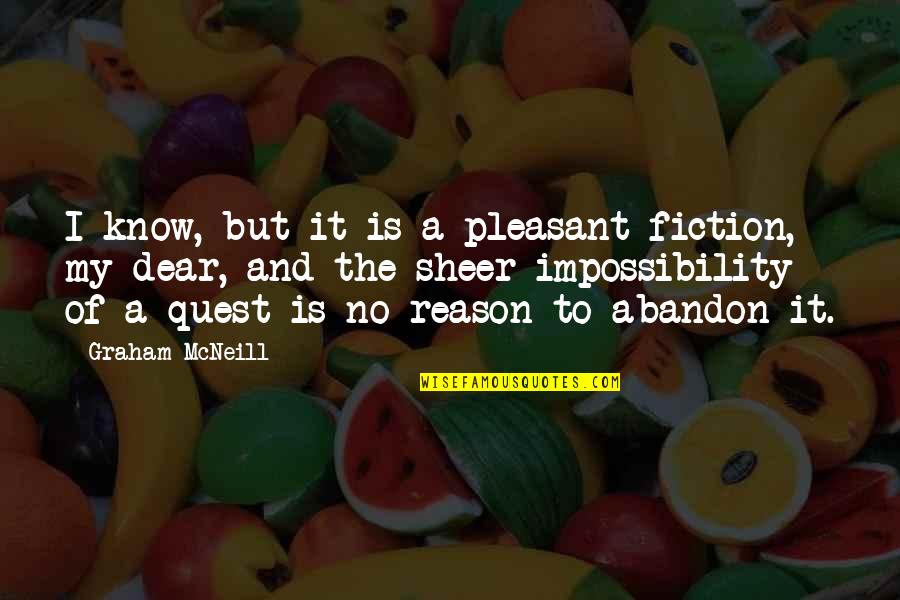 Djamal Zoughbi Quotes By Graham McNeill: I know, but it is a pleasant fiction, Djamal Zoughbi Quotes By Graham McNeill: I know, but it is a pleasant fiction,