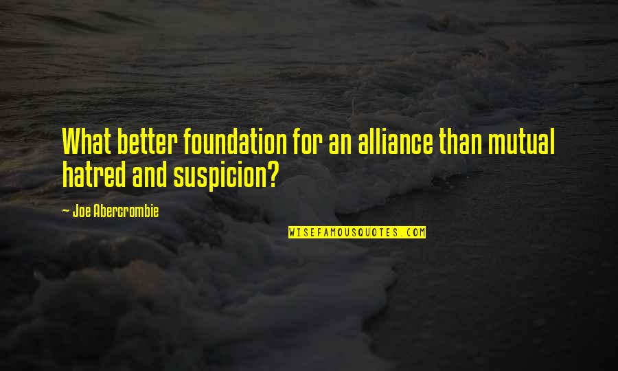 Djamel Laroussi Quotes By Joe Abercrombie: What better foundation for an alliance than mutual Djamel Laroussi Quotes By Joe Abercrombie: What better foundation for an alliance than mutual