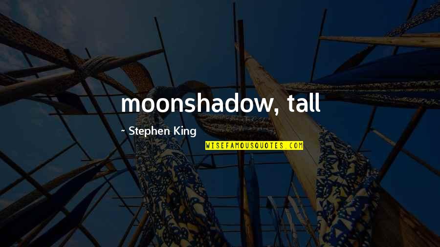 Djamel Mesbah Quotes By Stephen King: moonshadow, tall
