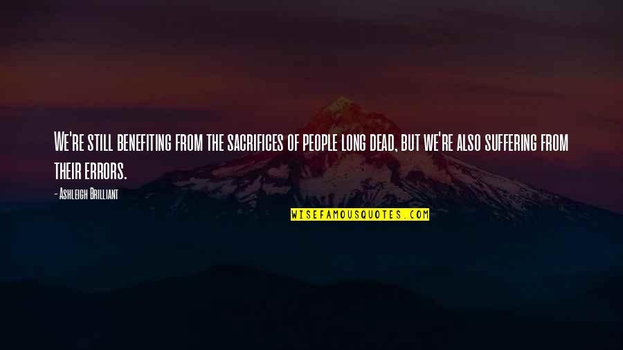Djamine Quotes By Ashleigh Brilliant: We're still benefiting from the sacrifices of people Djamine Quotes By Ashleigh Brilliant: We're still benefiting from the sacrifices of people