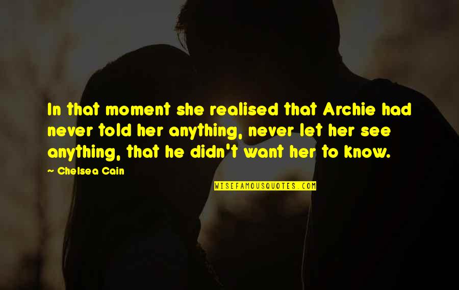 Djamine Quotes By Chelsea Cain: In that moment she realised that Archie had Djamine Quotes By Chelsea Cain: In that moment she realised that Archie had