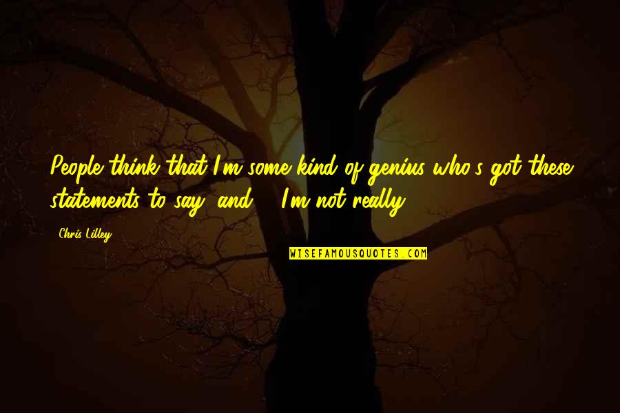 Djamine Quotes By Chris Lilley: People think that I'm some kind of genius Djamine Quotes By Chris Lilley: People think that I'm some kind of genius