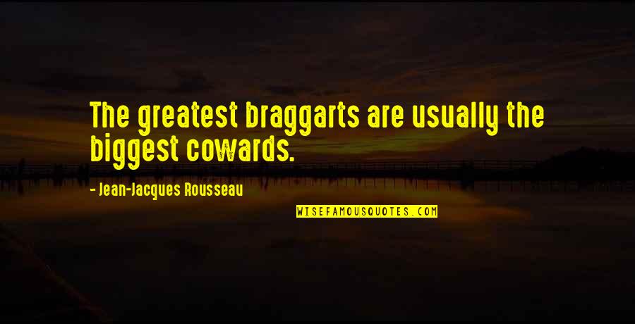 Djamphir Quotes By Jean-Jacques Rousseau: The greatest braggarts are usually the biggest cowards.