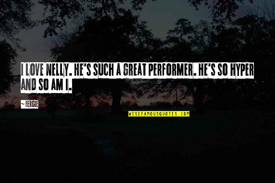 Django Livre Quotes By Fergie: I love Nelly. He's such a great performer.