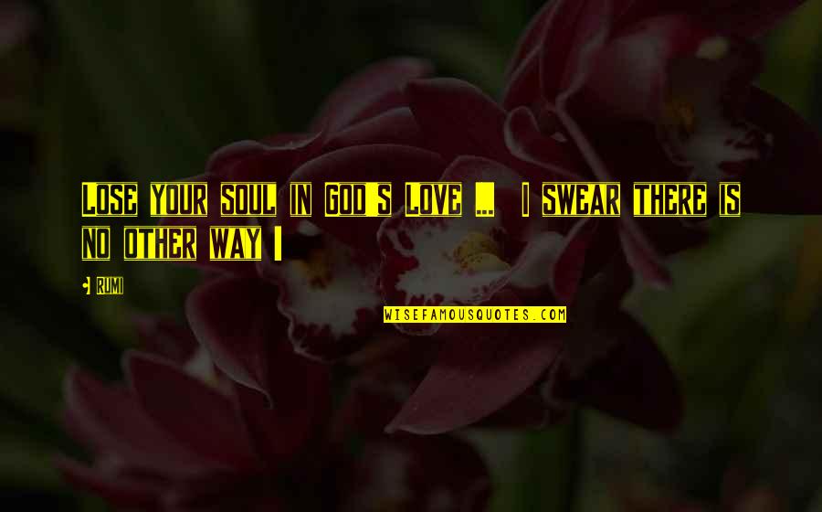 Django Livre Quotes By Rumi: Lose your soul in God's Love ... I