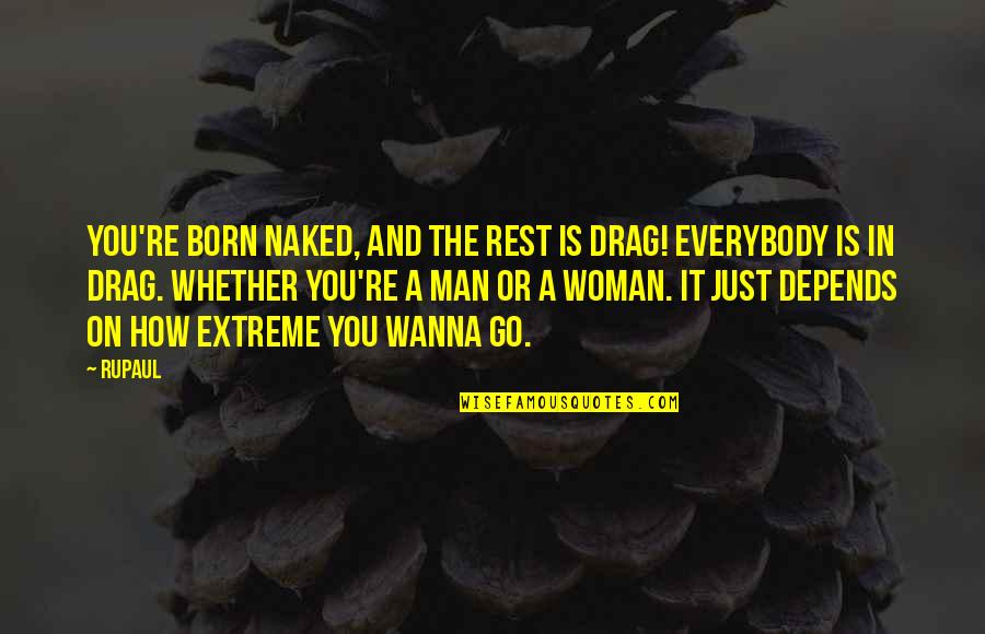 Django Reinhardt Quotes By RuPaul: You're born naked, and the rest is drag!