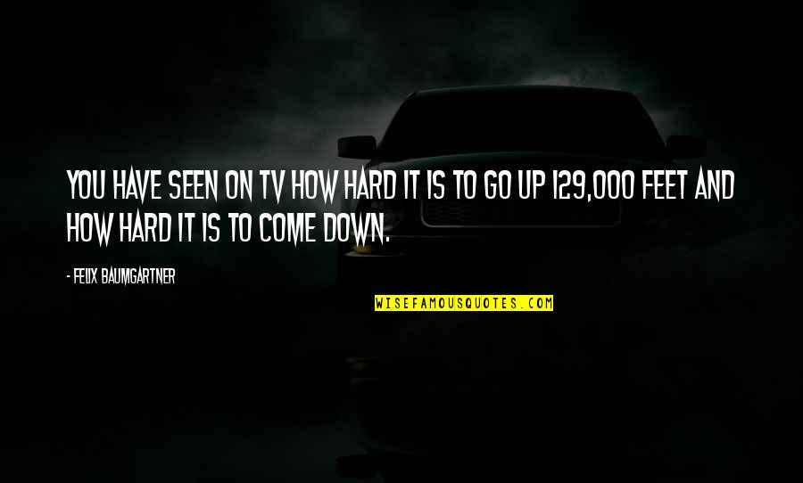 Django Unchained Curiosity Quotes By Felix Baumgartner: You have seen on TV how hard it