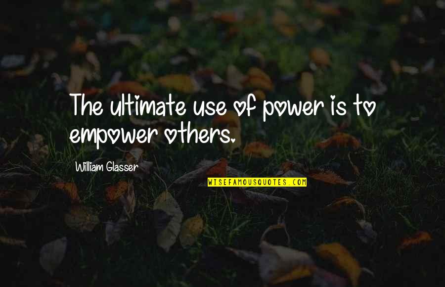 Django Unchained Curiosity Quotes By William Glasser: The ultimate use of power is to empower Django Unchained Curiosity Quotes By William Glasser: The ultimate use of power is to empower