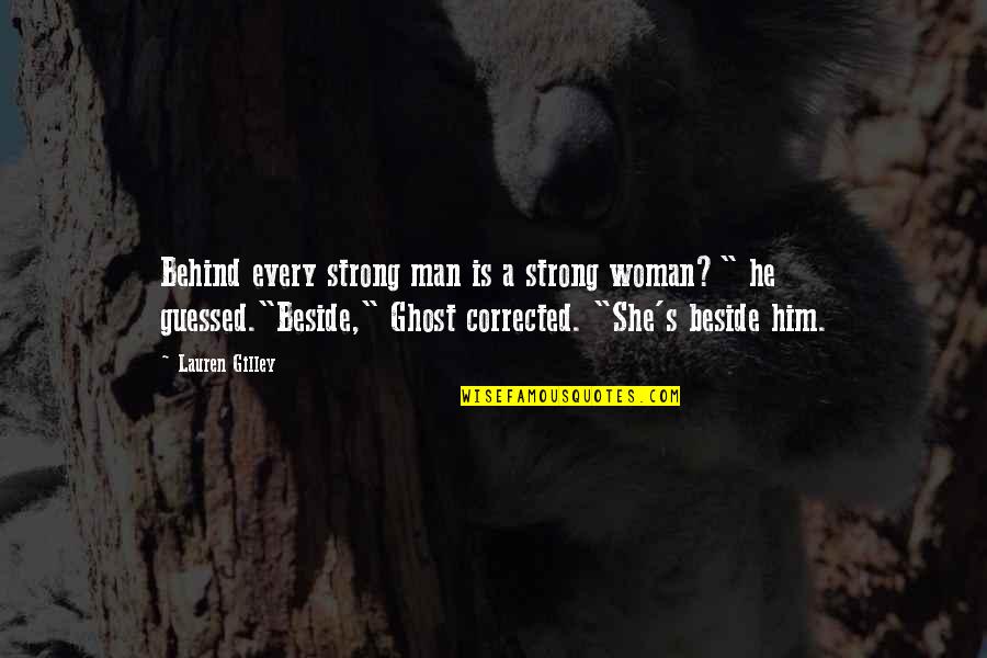 Djaouida Sellah Quotes By Lauren Gilley: Behind every strong man is a strong woman?"