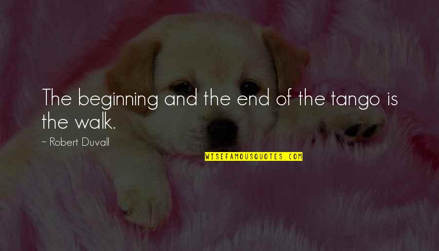 Djati Walujastono Quotes By Robert Duvall: The beginning and the end of the tango