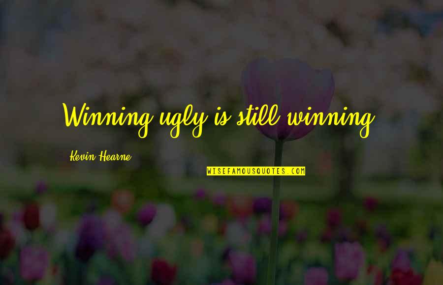 Djatoya Quotes By Kevin Hearne: Winning ugly is still winning.