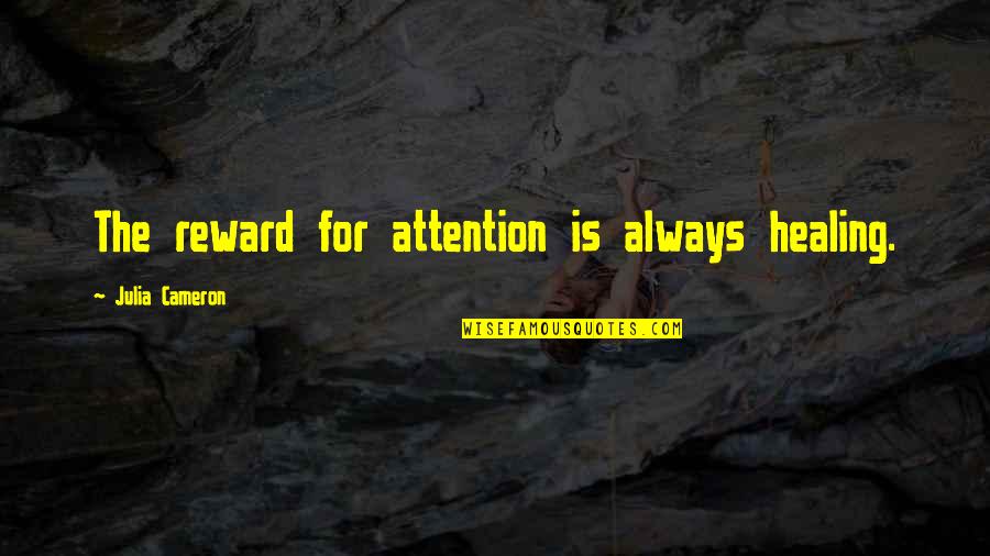 Djawadi Pacific Rim Quotes By Julia Cameron: The reward for attention is always healing.