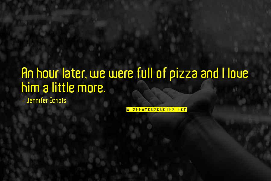 Djebar Postface Quotes By Jennifer Echols: An hour later, we were full of pizza Djebar Postface Quotes By Jennifer Echols: An hour later, we were full of pizza