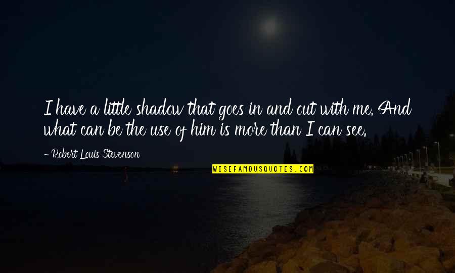 Djebel Siroua Quotes By Robert Louis Stevenson: I have a little shadow that goes in