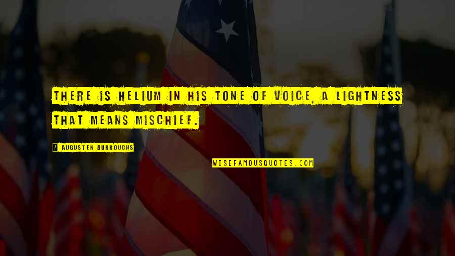 Djeca Su Quotes By Augusten Burroughs: There is helium in his tone of voice,
