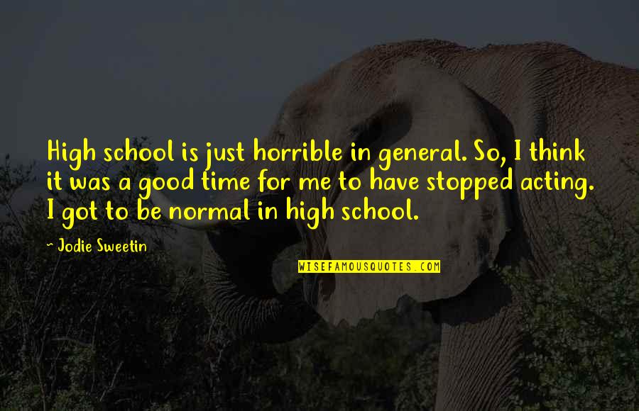 Djeca Su Quotes By Jodie Sweetin: High school is just horrible in general. So,