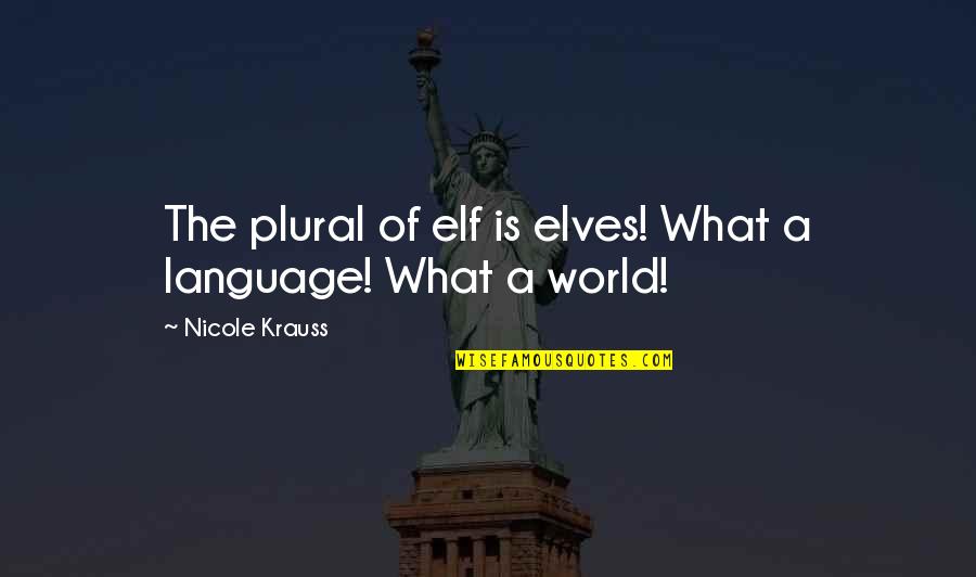 Djece Sa Quotes By Nicole Krauss: The plural of elf is elves! What a Djece Sa Quotes By Nicole Krauss: The plural of elf is elves! What a