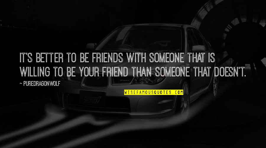 Djeda Mrazs Jelkom Quotes By PureDragonWolf: It's better to be friends with someone that