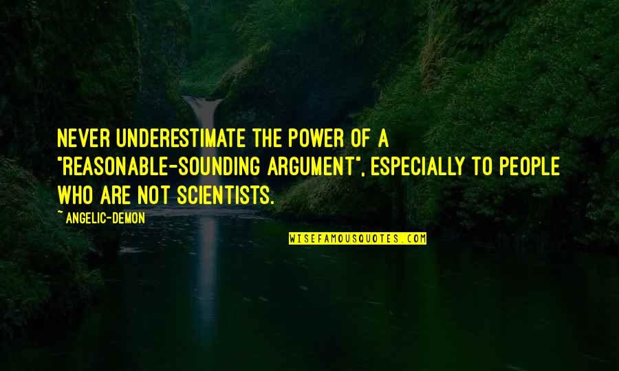 Djedova Quotes By Angelic-Demon: Never underestimate the power of a "reasonable-sounding argument",