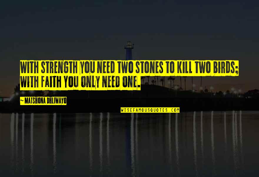 Djehuti Maat Quotes By Matshona Dhliwayo: With strength you need two stones to kill