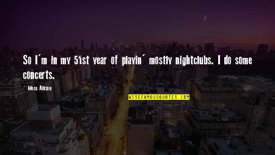 Djelikaba Quotes By Mose Allison: So I'm in my 51st year of playin'