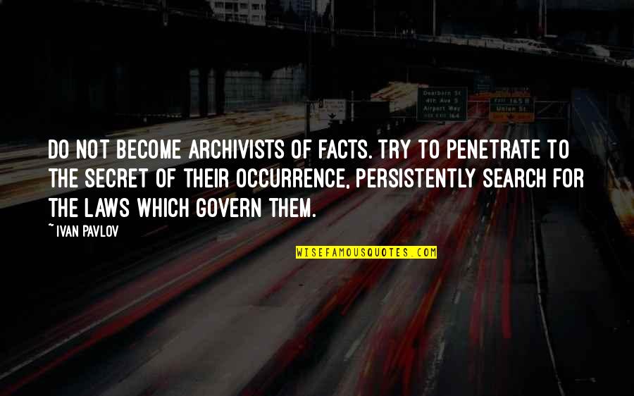 Djelimady Sissoko Quotes By Ivan Pavlov: Do not become archivists of facts. Try to Djelimady Sissoko Quotes By Ivan Pavlov: Do not become archivists of facts. Try to