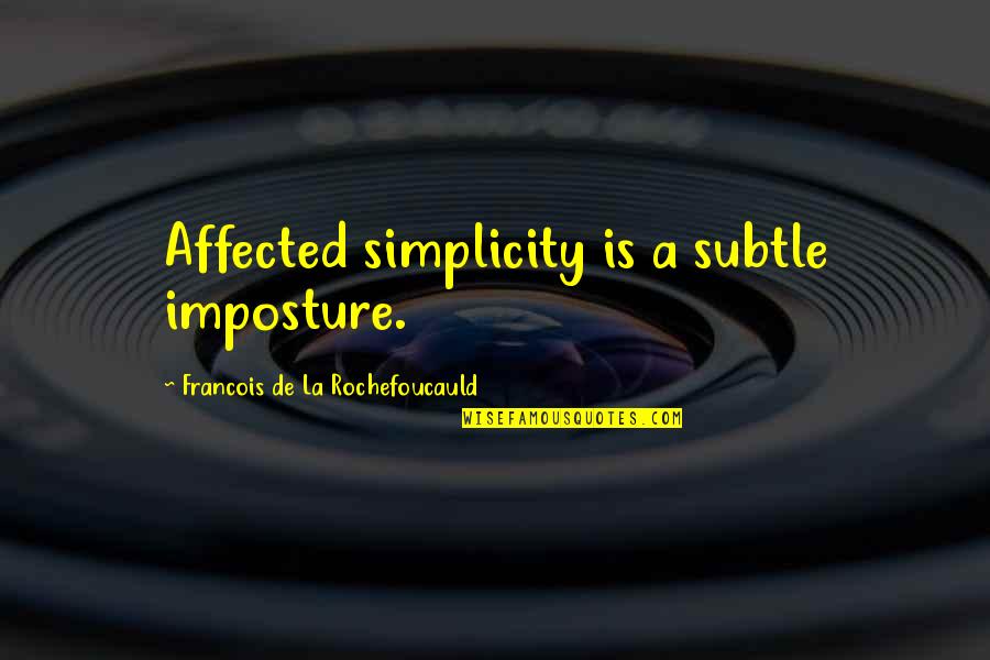 Djelo Beethovena Quotes By Francois De La Rochefoucauld: Affected simplicity is a subtle imposture. Djelo Beethovena Quotes By Francois De La Rochefoucauld: Affected simplicity is a subtle imposture.