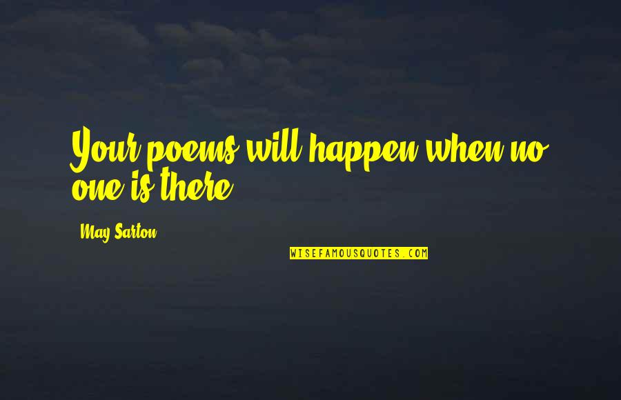 Djelovanje Kortikosteroida Quotes By May Sarton: Your poems will happen when no one is Djelovanje Kortikosteroida Quotes By May Sarton: Your poems will happen when no one is