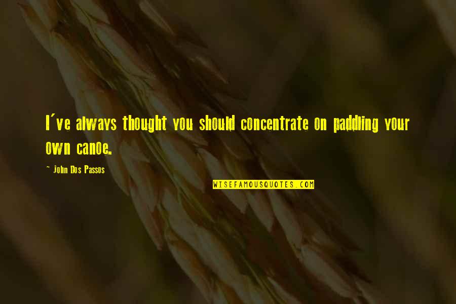 Djemaa El Quotes By John Dos Passos: I've always thought you should concentrate on paddling