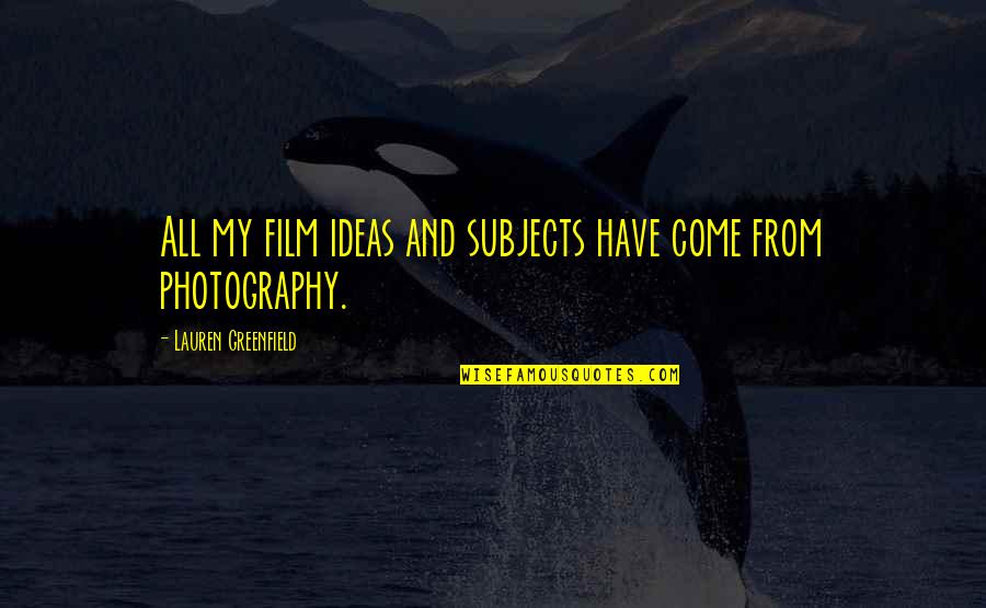 Djemaa El Quotes By Lauren Greenfield: All my film ideas and subjects have come