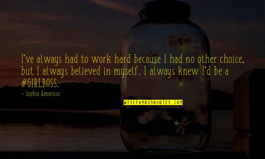 Djemaa El Quotes By Sophia Amoruso: I've always had to work hard because I