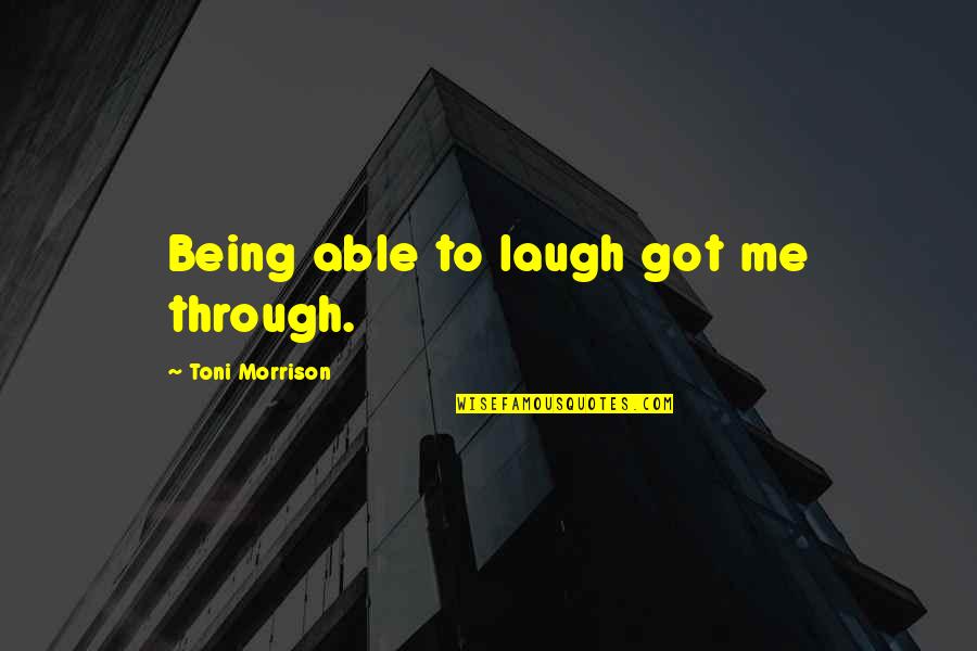 Djemaa El Quotes By Toni Morrison: Being able to laugh got me through.