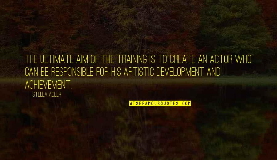 Djemailj Quotes By Stella Adler: The ultimate aim of the training is to Djemailj Quotes By Stella Adler: The ultimate aim of the training is to