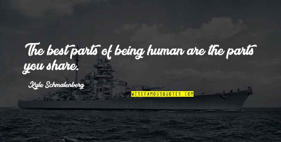 Djemari Quotes By Kyle Schmalenberg: The best parts of being human are the Djemari Quotes By Kyle Schmalenberg: The best parts of being human are the