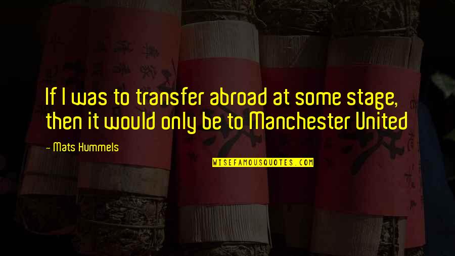 Djemari Quotes By Mats Hummels: If I was to transfer abroad at some Djemari Quotes By Mats Hummels: If I was to transfer abroad at some