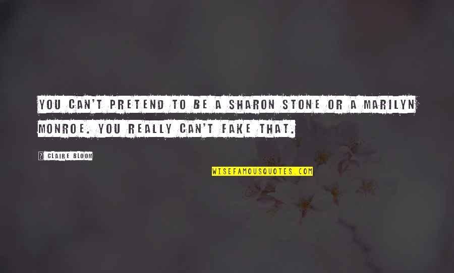 Djenane Gourgue Quotes By Claire Bloom: You can't pretend to be a Sharon Stone Djenane Gourgue Quotes By Claire Bloom: You can't pretend to be a Sharon Stone